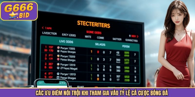 Các ưu điểm nổi trội khi tham gia vào tỷ lệ cá cược bóng đá