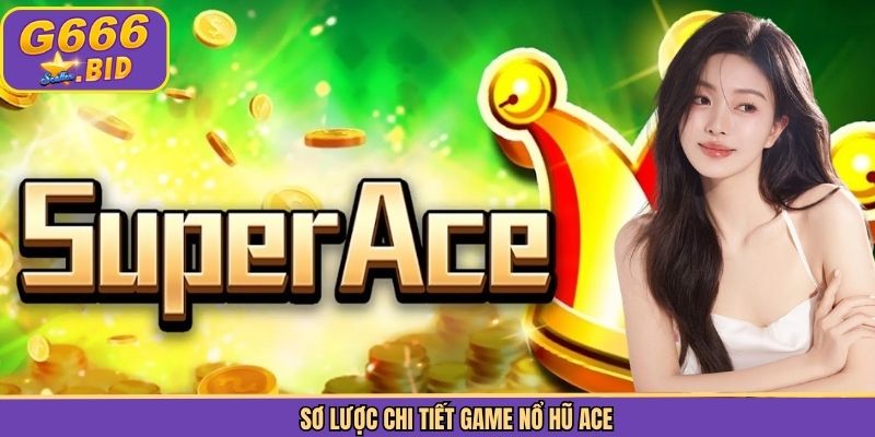 Sơ lược chi tiết game nổ hũ ACE